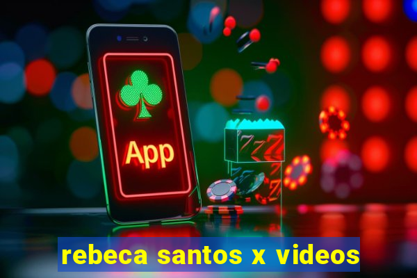 rebeca santos x videos